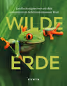 „Wilde Erde: Entdeckungsreisen zu den unberührten Schätzen unserer Welt“