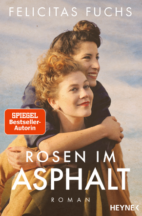 „Rosen im Asphalt“ von Felicitas Fuchs