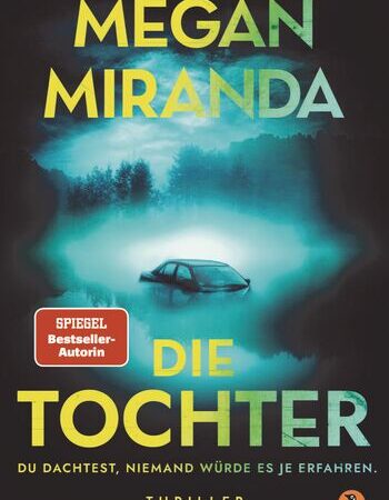 „DIE TOCHTER. Du dachtest, niemand würde es je erfahren“ von Megan Miranda