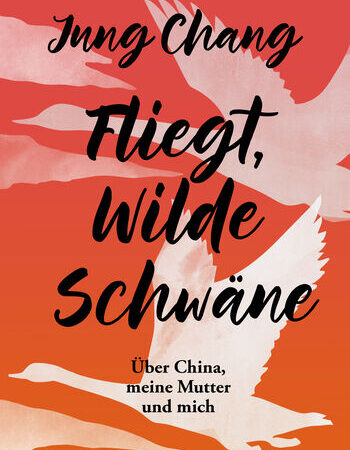 „Fliegt, Wilde Schwäne“ von Jung Chang